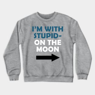 i'm with stupid on the moon Crewneck Sweatshirt